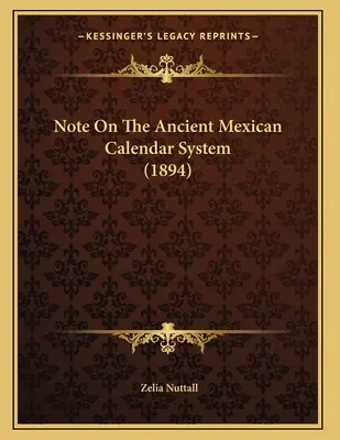 Notatka na temat starożytnego meksykańskiego systemu kalendarza - Note On The Ancient Mexican Calendar System