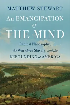 Emancypacja umysłu: Filozofia radykalna, wojna o niewolnictwo i odrodzenie Ameryki - An Emancipation of the Mind: Radical Philosophy, the War Over Slavery, and the Refounding of America