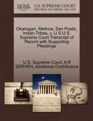 Okanogan, Methow, San Poelis, Indian Tribes, V. U.S. U.S. Supreme Court Transcript of Record with Supporting Pleadings - Okanogan, Methow, San Poelis, Indian Tribes, V. U S U.S. Supreme Court Transcript of Record with Supporting Pleadings