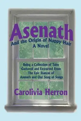 Asenath and the Origin of Nappy Hair: Being a Collection of Tales Gathered and Extracted from the Epic Stanzas of Asenath and Our Song of Songs (Asenath i pochodzenie włosów w pieluszkach: zbiór opowieści zebranych i wyodrębnionych z epickich strof Asenath i naszej Pieśni nad Pieśniami) - Asenath and the Origin of Nappy Hair: Being a Collection of Tales Gathered and Extracted from the Epic Stanzas of Asenath and Our Song of Songs