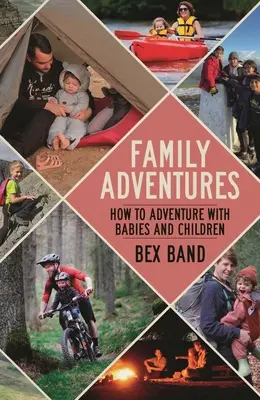 Rodzinne przygody: Jak przeżyć przygodę z niemowlętami i dziećmi - Family Adventures: How to Adventure with Babies and Children