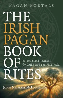 Pogańskie portale - Irlandzka pogańska księga rytuałów: Rytuały i modlitwy na codzienne życie i święta - Pagan Portals - The Irish Pagan Book of Rites: Rituals and Prayers for Daily Life and Festivals