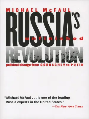 Niedokończona rewolucja w Rosji: Zmiany polityczne od Gorbaczowa do Putina - Russia's Unfinished Revolution: Political Change from Gorbachev to Putin
