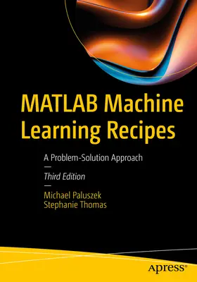 MATLAB Machine Learning Recipes: Podejście do rozwiązywania problemów - MATLAB Machine Learning Recipes: A Problem-Solution Approach