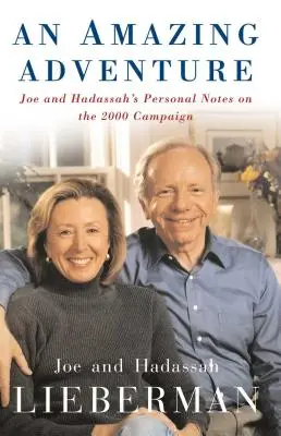 Niesamowita przygoda: Osobiste notatki Joe i Hadassah na temat kampanii wyborczej w 2000 r. - An Amazing Adventure: Joe and Hadassah's Personal Notes on the 2000 Campaign