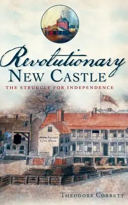 Rewolucyjny Nowy Zamek: Walka o niepodległość - Revolutionary New Castle: The Struggle for Independence