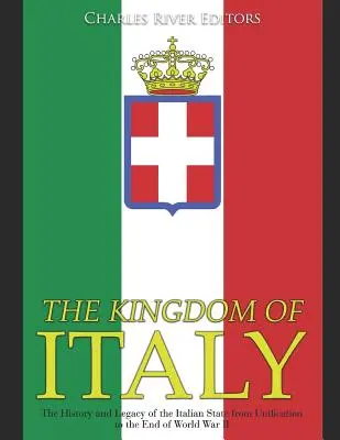 Królestwo Włoch: Historia i dziedzictwo państwa włoskiego od zjednoczenia do końca II wojny światowej - The Kingdom of Italy: The History and Legacy of the Italian State from Unification to the End of World War II