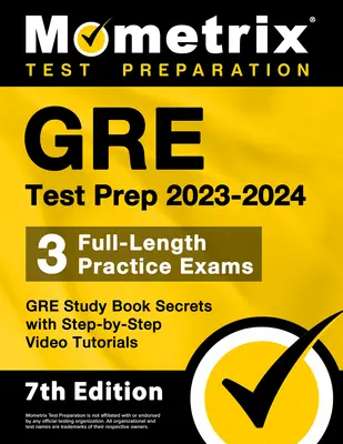 GRE Test Prep 2023-2024 - 3 pełnowymiarowe egzaminy praktyczne, sekrety książki do nauki GRE z samouczkami wideo krok po kroku: [7th Edition] - GRE Test Prep 2023-2024 - 3 Full-Length Practice Exams, GRE Study Book Secrets with Step-By-Step Video Tutorials: [7th Edition]