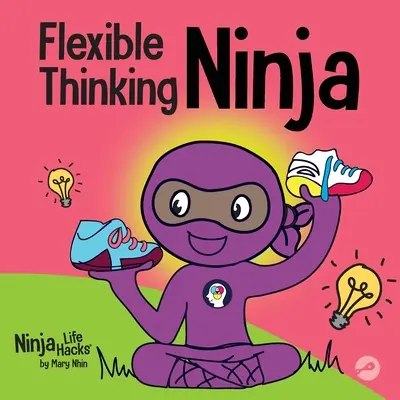 Elastyczne myślenie Ninja: Książka dla dzieci o rozwijaniu funkcji wykonawczych i umiejętności elastycznego myślenia - Flexible Thinking Ninja: A Children's Book About Developing Executive Functioning and Flexible Thinking Skills