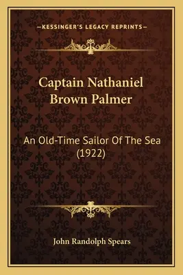 Kapitan Nathaniel Brown Palmer: Dawny żeglarz morski - Captain Nathaniel Brown Palmer: An Old-Time Sailor Of The Sea