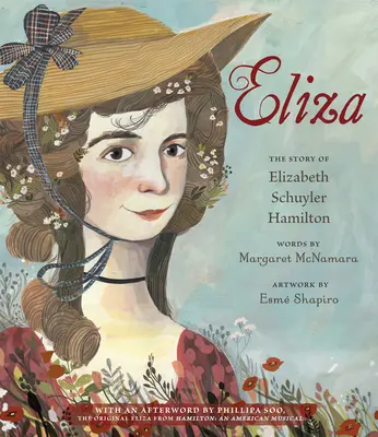 Eliza: Historia Elizabeth Schuyler Hamilton: With an Afterword by Phillipa Soo, the Original Eliza from Hamilton: An American Musical - Eliza: The Story of Elizabeth Schuyler Hamilton: With an Afterword by Phillipa Soo, the Original Eliza from Hamilton: An American Musical