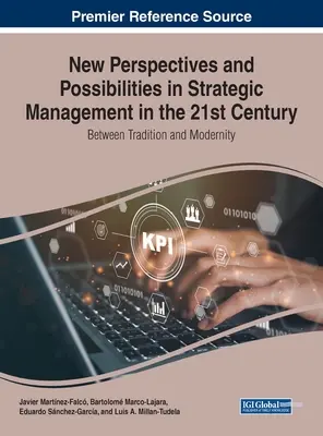 Nowe perspektywy i możliwości w zarządzaniu strategicznym w XXI wieku: Między tradycją a nowoczesnością - New Perspectives and Possibilities in Strategic Management in the 21st Century: Between Tradition and Modernity