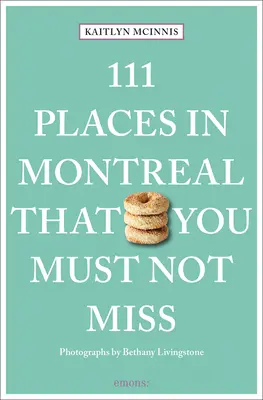 111 miejsc w Montrealu, których nie możesz przegapić - 111 Places in Montreal That You Must Not Miss