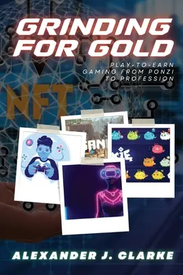 Grinding for Gold: Granie, by zarobić - od Ponziego do profesji - Grinding for Gold: Play-to-Earn Gaming from Ponzi to Profession