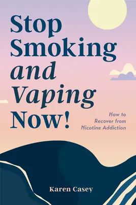 Rzuć palenie i wapuj już teraz! Jak wyleczyć się z uzależnienia od nikotyny - Stop Smoking and Vaping Now!: How to Recover from Nicotine Addiction