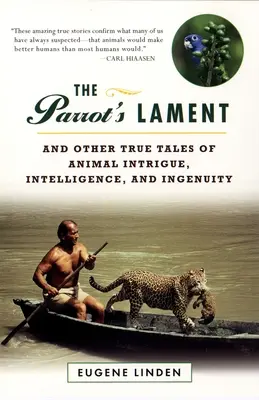 Lament papugi: I inne prawdziwe opowieści o intrygach, inteligencji i pomysłowości zwierząt - The Parrot's Lament: And Other True Tales of Animal Intrigue, Intelligence, and Ingenuity