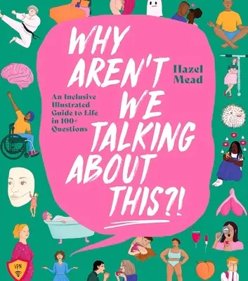 Dlaczego o tym nie rozmawiamy?! Integracyjny ilustrowany przewodnik po życiu w ponad 100 pytaniach - Why Aren't We Talking about This?!: An Inclusive Illustrated Guide to Life in 100+ Questions