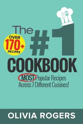 Książka kucharska nr 1: Ponad 170 najpopularniejszych przepisów z 7 różnych kuchni! - The #1 Cookbook: Over 170+ of the MOST Popular Recipes Across 7 Different Cuisines!