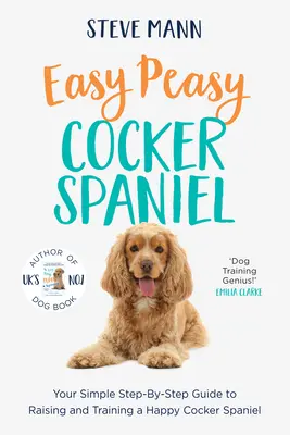 Easy Peasy Cocker Spaniel: Prosty przewodnik krok po kroku, jak wychować i wyszkolić szczęśliwego cocker spaniela - Easy Peasy Cocker Spaniel: Your Simple Step-By-Step Guide to Raising and Training a Happy Cocker Spaniel