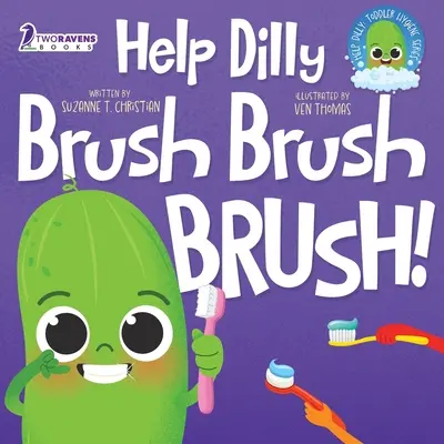 Pomóż Dilly Brush Brush Brush! Zabawna książka dla maluchów o myciu zębów - Help Dilly Brush Brush Brush!: A Fun Read-Aloud Toddler Book About Brushing Teeth