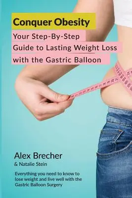 Pokonaj otyłość: Twój przewodnik krok po kroku do trwałej utraty wagi za pomocą balonu żołądkowego - Conquer Obesity: Your Step-By-Step Guide to Lasting Weight Loss with the Gastric Balloon