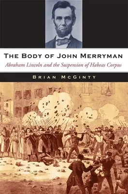 Ciało Johna Merrymana: Abraham Lincoln i zawieszenie Habeas Corpus - The Body of John Merryman: Abraham Lincoln and the Suspension of Habeas Corpus