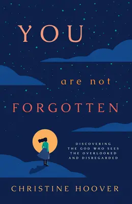 Nie jesteś zapomniany: Odkrywanie Boga, który widzi pomijanych i lekceważonych - You Are Not Forgotten: Discovering the God Who Sees the Overlooked and Disregarded