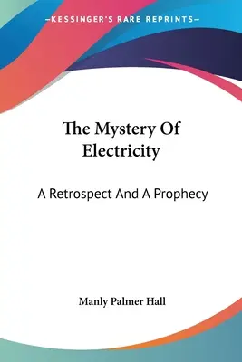 Tajemnica elektryczności: Retrospektywa i proroctwo - The Mystery Of Electricity: A Retrospect And A Prophecy