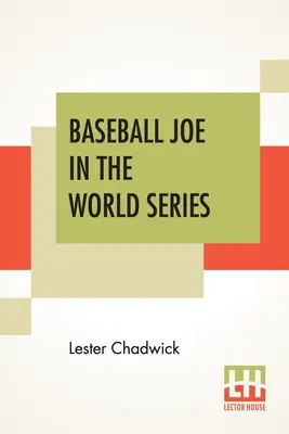 Baseballowy Joe w World Series: Or Pitching For The Championship - Baseball Joe In The World Series: Or Pitching For The Championship