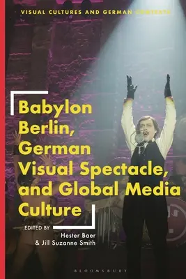 Babylon Berlin, niemiecki spektakl wizualny i globalna kultura medialna - Babylon Berlin, German Visual Spectacle, and Global Media Culture