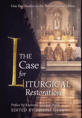 The Case for Liturgical Restoration: Studia Una Voce na temat tradycyjnej mszy łacińskiej - The Case for Liturgical Restoration: Una Voce Studies on the Traditional Latin Mass