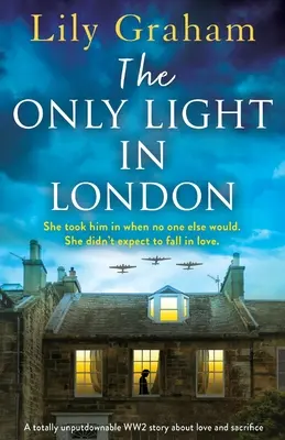 Jedyne światło w Londynie: Opowieść o miłości i poświęceniu w czasie II wojny światowej, której nie da się odłożyć na bok. - The Only Light in London: A totally unputdownable WW2 story about love and sacrifice