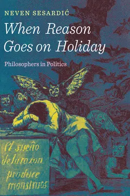 Kiedy rozum wyjeżdża na wakacje: Filozofowie w polityce - When Reason Goes on Holiday: Philosophers in Politics