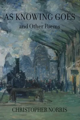 Jak wiedza idzie i inne wiersze - As Knowing Goes and Other Poems