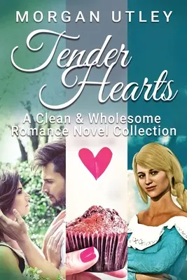 Czułe serca: Kolekcja czystych i zdrowych powieści romantycznych - Tender Hearts: A Clean & Wholesome Romance Novel Collection