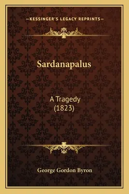 Sardanapalus: Tragedia - Sardanapalus: A Tragedy