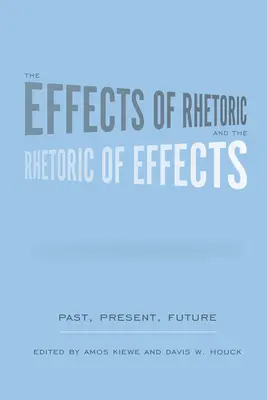 Efekty retoryki i retoryka efektów: Przeszłość, teraźniejszość, przyszłość - The Effects of Rhetoric and the Rhetoric of Effects: Past, Present, Future