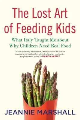 Zaginiona sztuka karmienia dzieci: Czego Włochy nauczyły mnie o tym, dlaczego dzieci potrzebują prawdziwego jedzenia - The Lost Art of Feeding Kids: What Italy Taught Me about Why Children Need Real Food