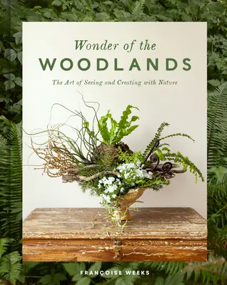 Wonder of the Woodlands: Sztuka widzenia i tworzenia z naturą - Wonder of the Woodlands: The Art of Seeing and Creating with Nature