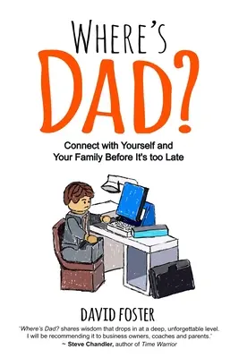 Gdzie jest tata? Połącz się ze sobą i swoją rodziną, zanim będzie za późno - Where's Dad?: Connect with Yourself and Your Family Before It's too Late