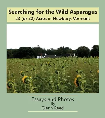 Poszukiwanie dzikich szparagów: 23 (lub 22) akry w Newbury, Vermont - Searching for the Wild Asparagus: 23 (or 22) Acres in Newbury, Vermont