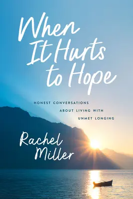 Kiedy nadzieja boli: szczere rozmowy o życiu z niezaspokojoną tęsknotą - When It Hurts to Hope: Honest Conversations about Living with Unmet Longing