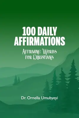 100 codziennych afirmacji: Potwierdzające słowa dla chrześcijan - 100 Daily Affirmation: Affirming Words For Christians