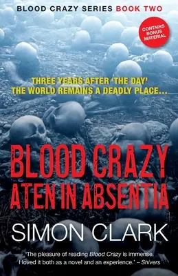 Blood Crazy Aten In Absentia: Trzy lata po „Dniu” świat pozostaje śmiertelnie niebezpiecznym miejscem... - Blood Crazy Aten In Absentia: Three years after 'The Day', the world remains a deadly place...