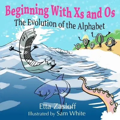 Zaczynając od X i Os: Ewolucja alfabetu - Beginning With Xs and Os: The Evolution of the Alphabet