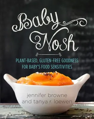 Baby Nosh: roślinne, bezglutenowe smakołyki dla dzieci z nadwrażliwością pokarmową - Baby Nosh: Plant-Based, Gluten-Free Goodness for Baby's Food Sensitivities