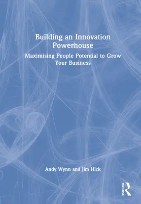 Budowanie potęgi innowacji: Maksymalne wykorzystanie potencjału ludzi do rozwoju firmy - Building an Innovation Powerhouse: Maximising People Potential to Grow Your Business