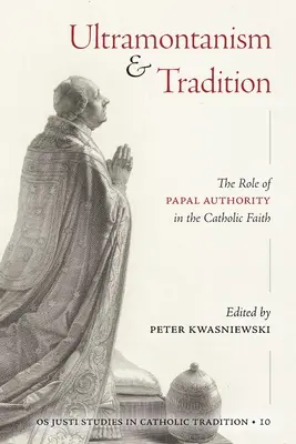 Ultramontanizm i tradycja: Rola władzy papieskiej w wierze katolickiej - Ultramontanism and Tradition: The Role of Papal Authority in the Catholic Faith