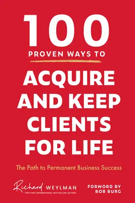 100 sprawdzonych sposobów na pozyskanie i utrzymanie klientów na całe życie: Droga do trwałego sukcesu w biznesie - 100 Proven Ways to Acquire and Keep Clients for Life: The Path to Permanent Business Success