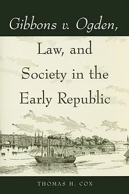 Gibbons v. Ogden, prawo i społeczeństwo we wczesnej republice - Gibbons v. Ogden, Law, and Society in the Early Republic